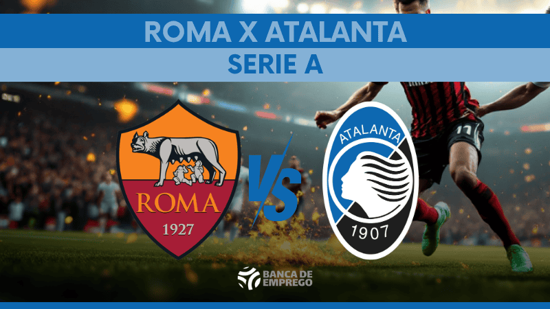 Roma x Atalanta onde assistir, escalações e análise do confronto decisivo da Série A 2026